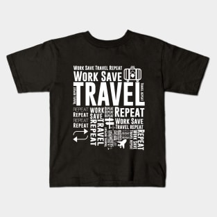 Work save travel repeat quotes Gift t shirt Kids T-Shirt